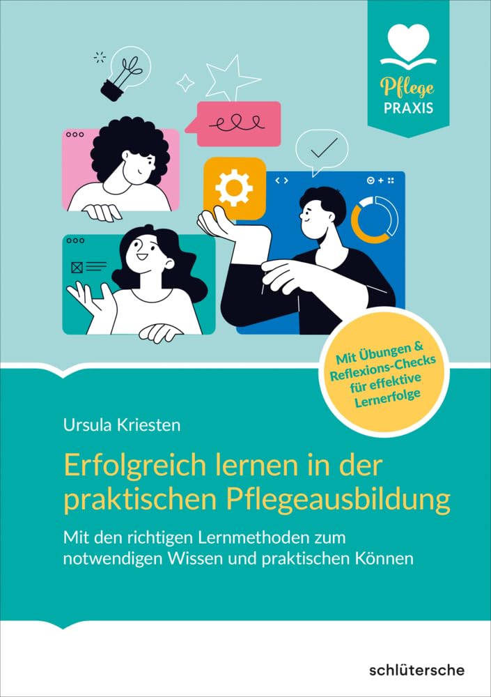 Erfolgreich lernen in der praktischen Pflegeausbildung Mit den richtigen Lernmethoden zum notwendigen Wissen und praktischen Können