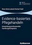 Evidence-basiertes Pflegehandeln – Entwicklung professioneller Handlungskompetenz Evidence basiertes Pflegehandeln Entwicklung professioneller Handlungskompetenz