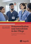 Kommunikation und Interaktion in der Pflege – Kurzlehrbuch für Ausbildung und Praxis