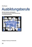 Ausbildungsberufe – Berufliche Identität und Arbeitsethik: Eine Herausforderung für die Berufsentwicklung und die Berufsausbildung ausbildungsberufe felix rauner