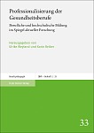 Professionalisierung der Gesundheitsberufe – Berufliche und hochschulische Bildung im Spiegel aktueller Forschung professionalisierung der gesundheitsberufe