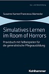 Simulatives Lernen im Room of Horrors – Praxisbuch mit Fallbeispielen für die generalistische Pflegeausbildung room of horrors simulation pflegeausbildung